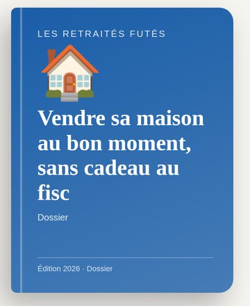 Vendre sa maison au bon moment, sans cadeau au fisc